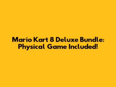 Mario Kart 8 Deluxe Bundle: Physical Game Included!