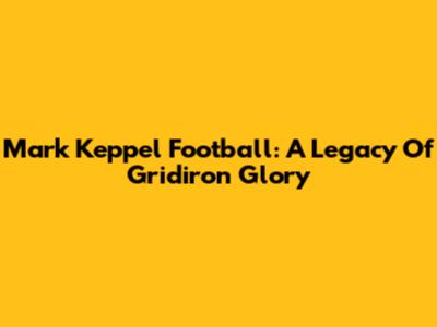 Mark Keppel Football: A Legacy Of Gridiron Glory