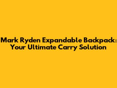 Mark Ryden Expandable Backpack: Your Ultimate Carry Solution