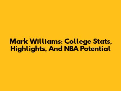 Mark Williams: College Stats, Highlights, And NBA Potential