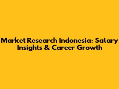 Market Research Indonesia: Salary Insights & Career Growth