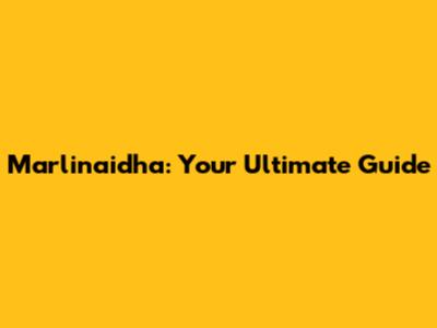 Marlinaidha: Your Ultimate Guide