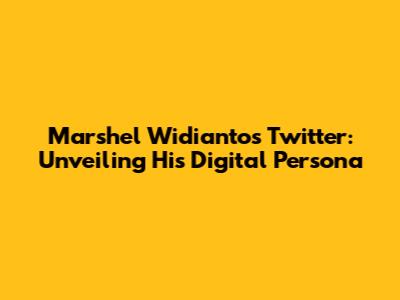 Marshel Widianto's Twitter: Unveiling His Digital Persona