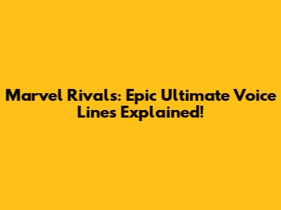 Marvel Rivals: Epic Ultimate Voice Lines Explained!