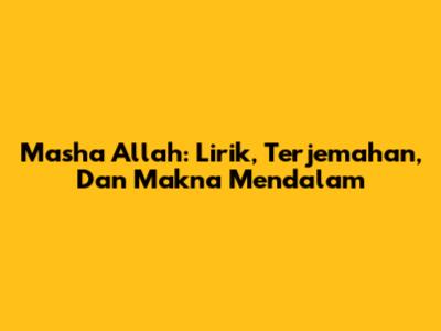 Masha Allah: Lirik, Terjemahan, Dan Makna Mendalam