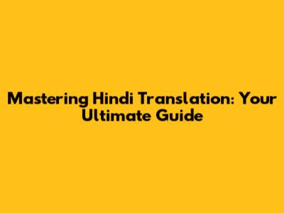Mastering Hindi Translation: Your Ultimate Guide