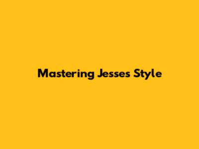 Mastering Jesse's Style