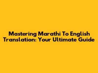 Mastering Marathi To English Translation: Your Ultimate Guide