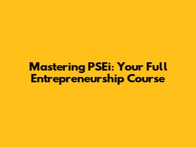 Mastering PSEi: Your Full Entrepreneurship Course