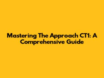 Mastering The Approach CT1: A Comprehensive Guide
