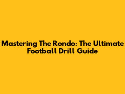Mastering The Rondo: The Ultimate Football Drill Guide