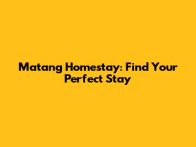 Matang Homestay: Find Your Perfect Stay