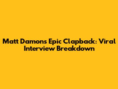 Matt Damon's Epic Clapback: Viral Interview Breakdown