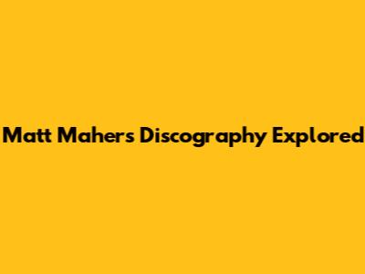 Matt Maher's Discography Explored