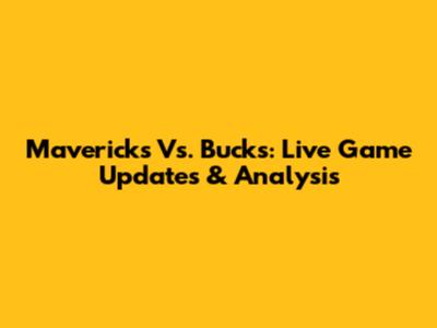 Mavericks Vs. Bucks: Live Game Updates & Analysis