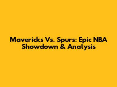 Mavericks Vs. Spurs: Epic NBA Showdown & Analysis
