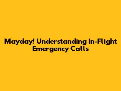 Mayday! Understanding In-Flight Emergency Calls