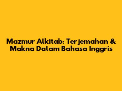 Mazmur Alkitab: Terjemahan & Makna Dalam Bahasa Inggris