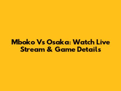 Mboko Vs Osaka: Watch Live Stream & Game Details