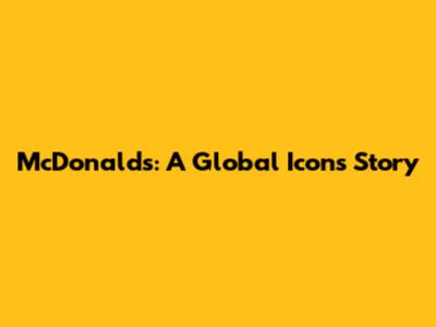 McDonald's: A Global Icon's Story