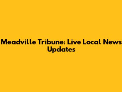 Meadville Tribune: Live Local News Updates