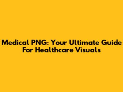 Medical PNG: Your Ultimate Guide For Healthcare Visuals