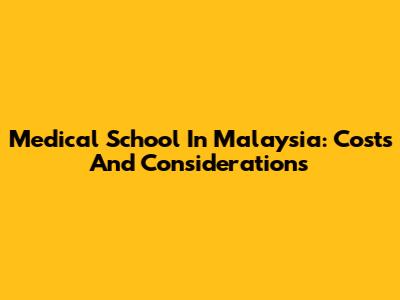 Medical School In Malaysia: Costs And Considerations