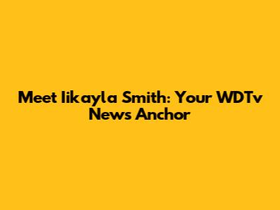 Meet Iikayla Smith: Your WDTv News Anchor