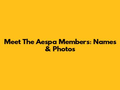 Meet The Aespa Members: Names & Photos