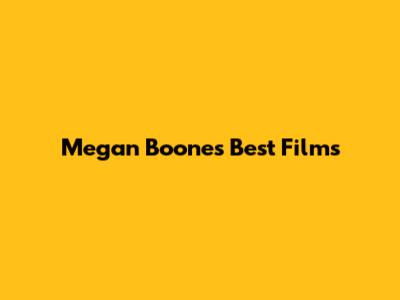 Megan Boone's Best Films
