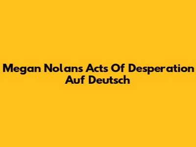Megan Nolan's "Acts Of Desperation" Auf Deutsch