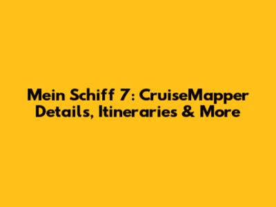 Mein Schiff 7: CruiseMapper Details, Itineraries & More