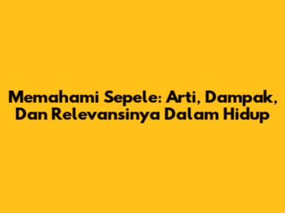 Memahami 'Sepele': Arti, Dampak, Dan Relevansinya Dalam Hidup