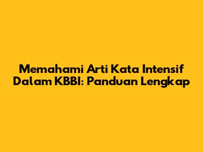 Memahami Arti Kata 'Intensif' Dalam KBBI: Panduan Lengkap