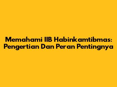 Memahami IIB Habinkamtibmas: Pengertian Dan Peran Pentingnya