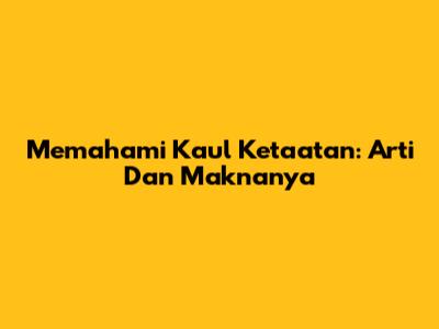 Memahami Kaul Ketaatan: Arti Dan Maknanya