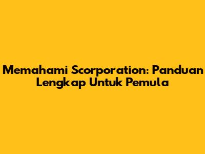 Memahami Scorporation: Panduan Lengkap Untuk Pemula