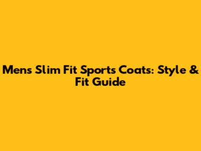 Men's Slim Fit Sports Coats: Style & Fit Guide