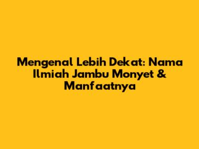 Mengenal Lebih Dekat: Nama Ilmiah Jambu Monyet & Manfaatnya