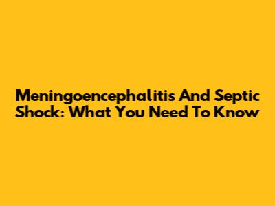 Meningoencephalitis And Septic Shock: What You Need To Know