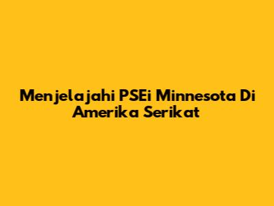 Menjelajahi PSEi Minnesota Di Amerika Serikat