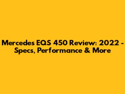 Mercedes EQS 450 Review: 2022 - Specs, Performance & More