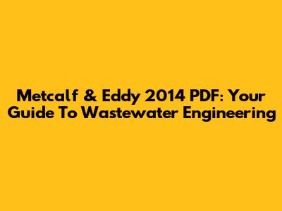 Metcalf & Eddy 2014 PDF: Your Guide To Wastewater Engineering