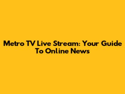 Metro TV Live Stream: Your Guide To Online News