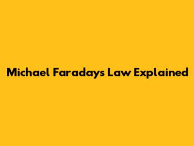 Michael Faraday's Law Explained