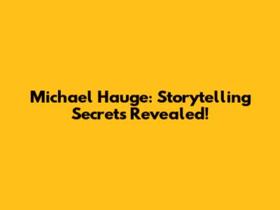 Michael Hauge: Storytelling Secrets Revealed!