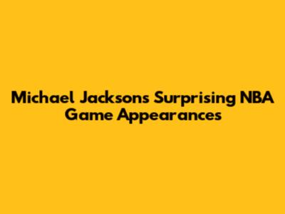 Michael Jackson's Surprising NBA Game Appearances