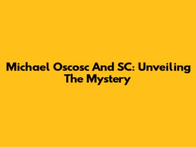 Michael Oscosc And SC: Unveiling The Mystery