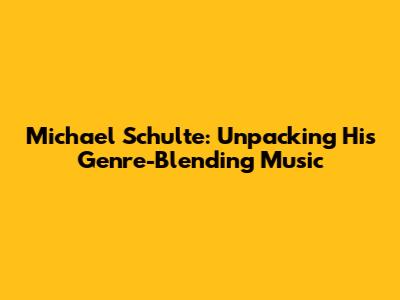 Michael Schulte: Unpacking His Genre-Blending Music