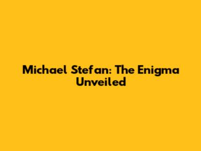 Michael Stefan: The Enigma Unveiled
